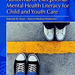 Manual solution For Abnormal or Exceptional: Mental Health Literacy for Child and Youth Care 1 by Deborah Gural, Dawne MacKay-Chiddenton