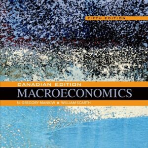 Test Bank For Macroeconomics: Canadian Edition Fifth Edition, Canadianth by N. Gregory Mankiw, William M. Scarth