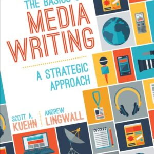 Test Bank For The Basics of Media Writing: A Strategic Approach 1th by Scott A. Kuehn, James Andrew Lingwall