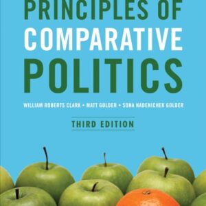 Manual solution For Principles of Comparative Politics 3 by William Roberts Clark, Matt Golder, Sona N. Golder