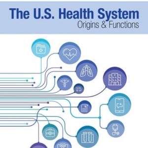 Test Bank For The U.S. Health System: Origins and Functions: Origins and Functions (MindTap Course List) 7th by Harry Holt, Camille K Barsukiewicz, Norma Raffel, Marshall W. Raffel