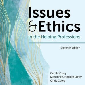 Manual solution For Issues and Ethics in the Helping Professions (MindTap Course List) 11 by Gerald Corey, Marianne Schneider Corey, Cindy Corey