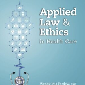 Manual solution For Applied Law and Ethics in Health Care (MindTap Course List) 1 by Wendy Mia Pardew