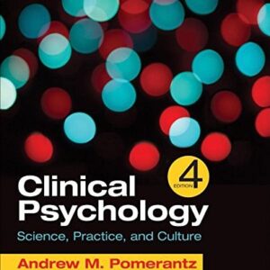 Manual solution For Clinical Psychology: Science, Practice, and Culture 4 by Andrew M. Pomerantz