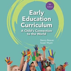 Manual solution For Early Education Curriculum: A Child's Connection to the World (MindTap Course List) 8 by Nancy Beaver, Susan Wyatt