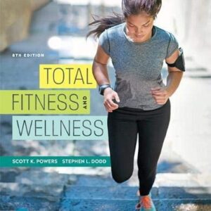 Test Bank For Total Fitness and Wellness 8th by Scott Powers, Stephen Dodd