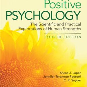 Manual solution For Positive Psychology: The Scientific and Practical Explorations of Human Strengths 4 by Dr. Shane J. Lopez, Jennifer Teramoto Pedrotti, Charles Richard Snyder