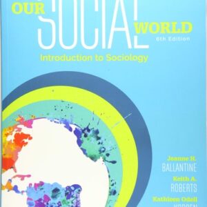 Test Bank For Our Social World: Introduction to Sociology 6th by Jeanne H. Ballantine, Keith A. Roberts, Kathleen Odell Korgen