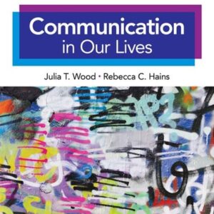 Manual solution For Communication in Our Lives 9 by Julia T. Wood, Rebecca C Hains