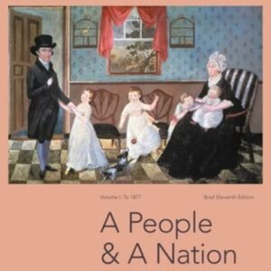 Manual solution For A People and a Nation: A History of the United States, Volume I: To 1877, Brief Edition 11 by Mary Beth Norton, Jane Kamensky, Carol Sheriff, David W. Blight, Howard Chudacoff