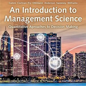 Manual solution For An Introduction to Management Science: Quantitative Approaches to Decision Making 16 by Jeffrey D. Camm, James J. Cochran, Michael J. Fry, Jeffrey W. Ohlmann, David R. Anderson