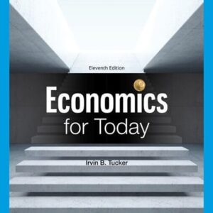 Manual solution For Economics for Today (MindTap Course List) 11 by Irvin B. Tucker