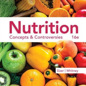 Manual solution For Nutrition: Concepts & Controversies (MindTap Course List) 16 by Frances Sizer, Ellie Whitney