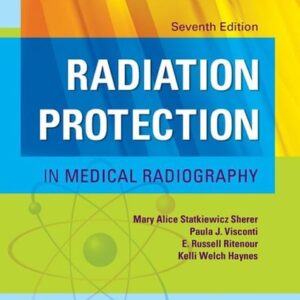 Manual solution For Radiation Protection in Medical Radiography 7 by Mary Alice Statkiewicz Sherer AS RT(R) FASRT, Paula J. Visconti PhD DABR, E. Russell Ritenour PhD DABR FAAPM FACR, Kelli Welch Haynes RT (R) FASRT