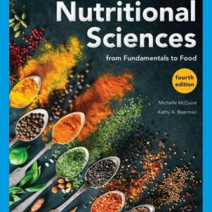 Manual solution For Nutritional Sciences: From Fundamentals to Food (MindTap Course List) 4 by Michelle McGuire, Kathy A. Beerman