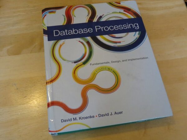 Manual solution For Database Processing: Fundamentals, Design, and Implementation (13th Edition) 13 by David M. Kroenke, David J. Auer
