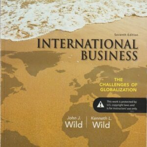 Manual solution For International Business: The Challenges of Globalization (7th Edition) 7 by John J. Wild, Kenneth L. Wild