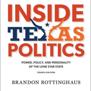 Manual solution For Inside Texas Politics: Power, Policy, and Personality in the Lone Star State 4 by Brandon Rottinghaus