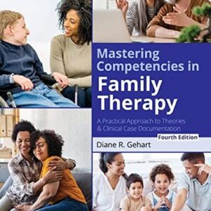 Manual solution For Mastering Competencies in Family Therapy: A Practical Approach to Theories and Clinical Case Documentation 4 by Diane R. Gehart